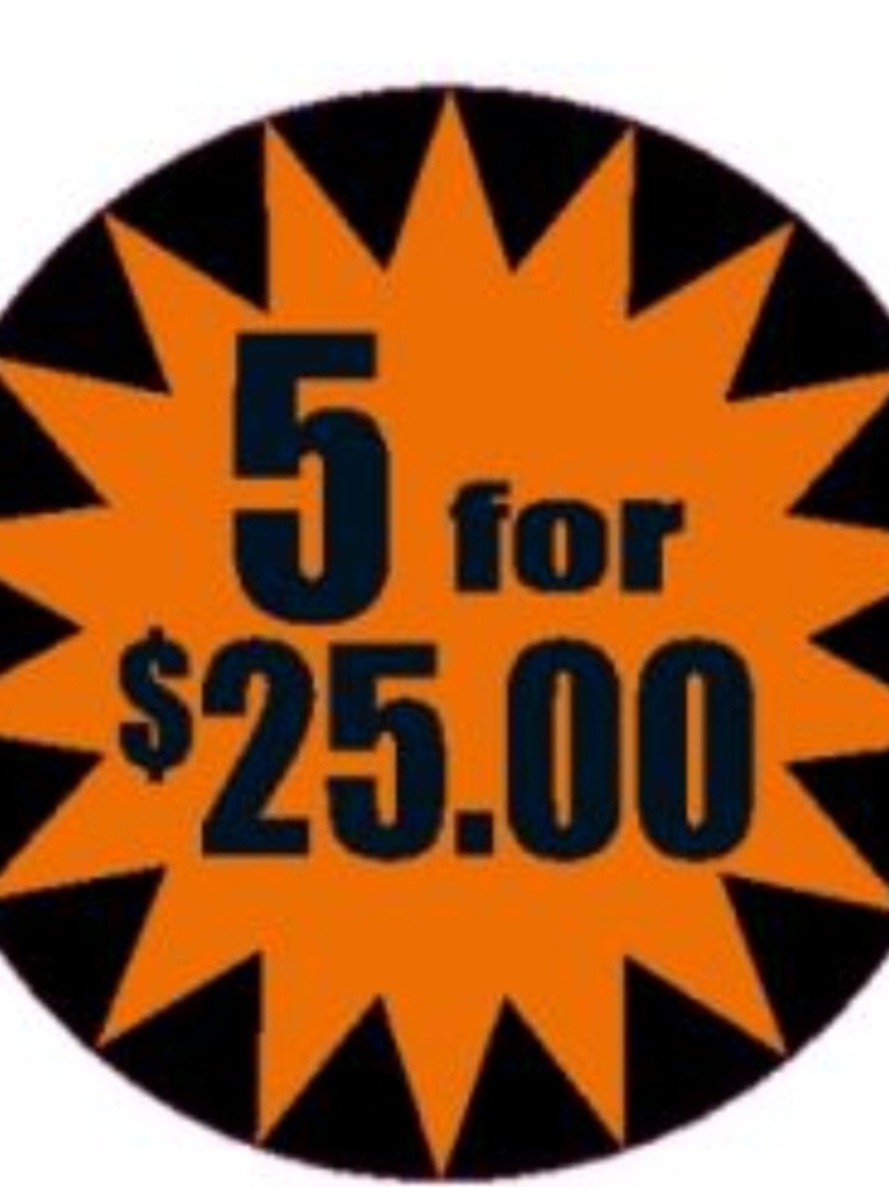 5 for $25.00 Sale
